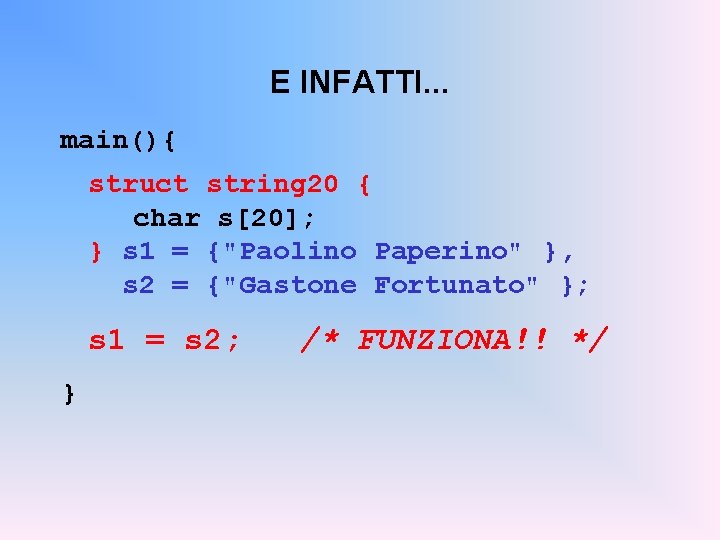 E INFATTI. . . main(){ struct string 20 { char s[20]; } s 1