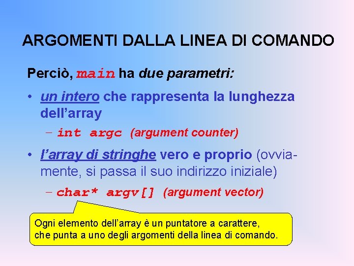 ARGOMENTI DALLA LINEA DI COMANDO Perciò, main ha due parametri: • un intero che