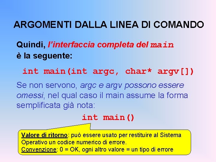 ARGOMENTI DALLA LINEA DI COMANDO Quindi, l’interfaccia completa del main è la seguente: int
