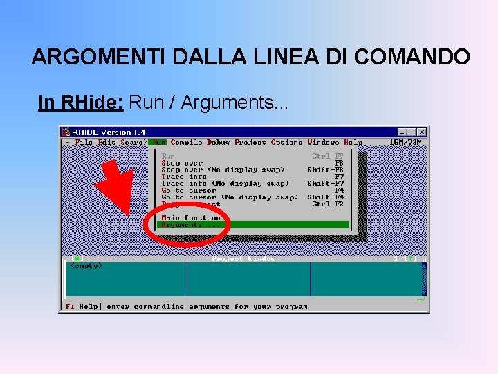 ARGOMENTI DALLA LINEA DI COMANDO In RHide: Run / Arguments. . . 
