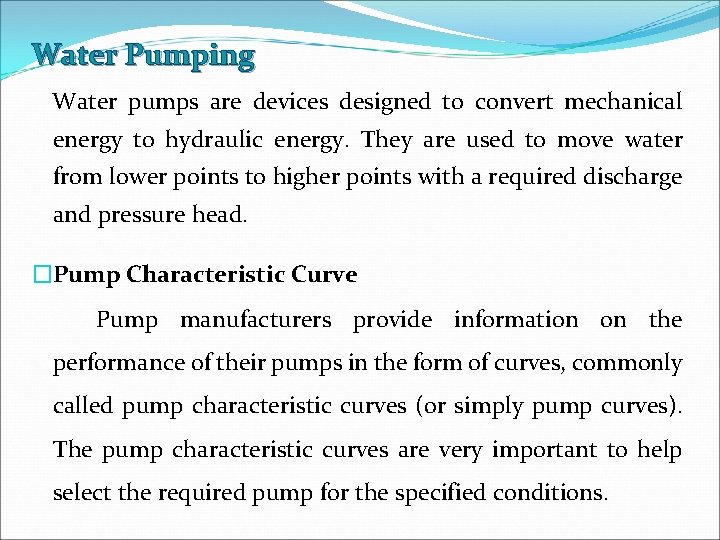 Water Pumping Water pumps are devices designed to convert mechanical energy to hydraulic energy.