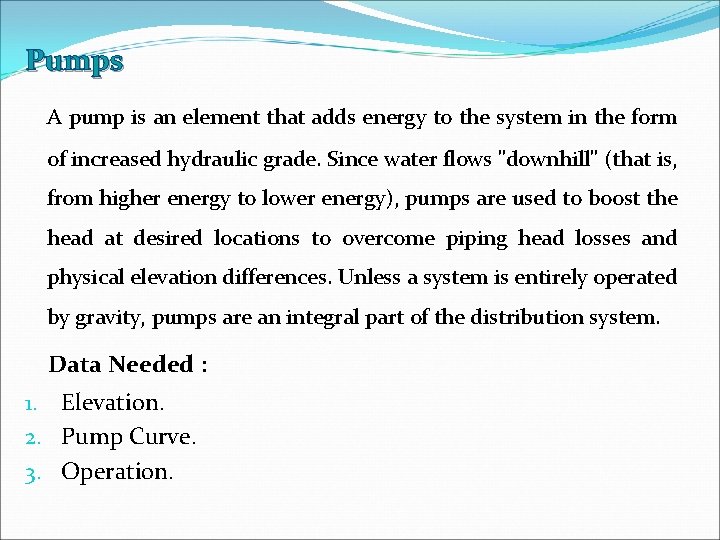 Pumps A pump is an element that adds energy to the system in the