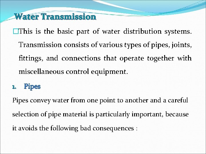 Water Transmission �This is the basic part of water distribution systems. Transmission consists of