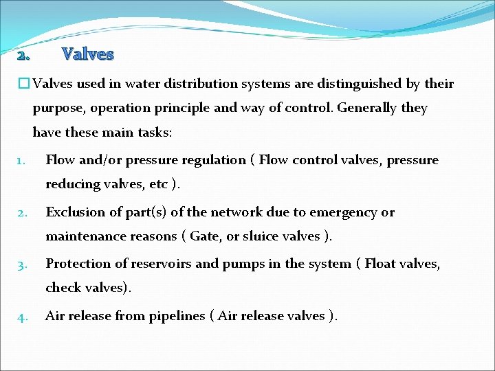 2. Valves � Valves used in water distribution systems are distinguished by their purpose,