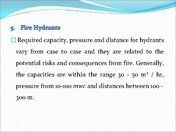 5. Fire Hydrants � Required capacity, pressure and distance for hydrants vary from case