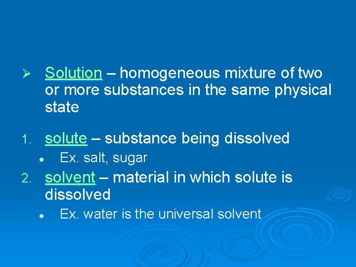 Ø Solution – homogeneous mixture of two or more substances in the same physical