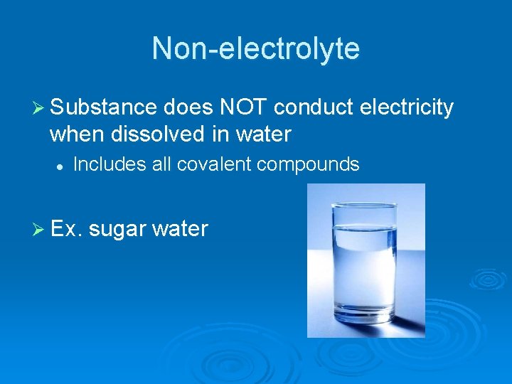 Non-electrolyte Ø Substance does NOT conduct electricity when dissolved in water l Includes all