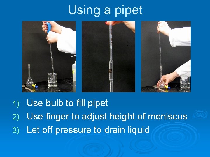 Using a pipet Use bulb to fill pipet 2) Use finger to adjust height