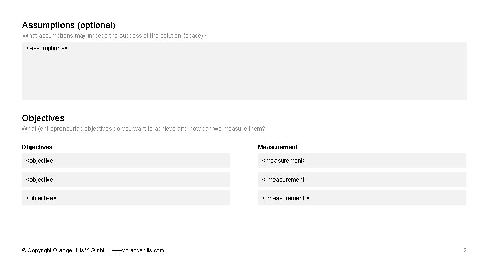 Assumptions (optional) What assumptions may impede the success of the solution (space)? <assumptions> Objectives