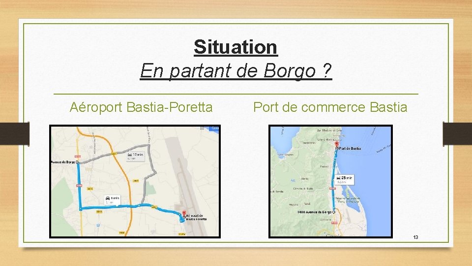 Situation En partant de Borgo ? Aéroport Bastia-Poretta Port de commerce Bastia 13 