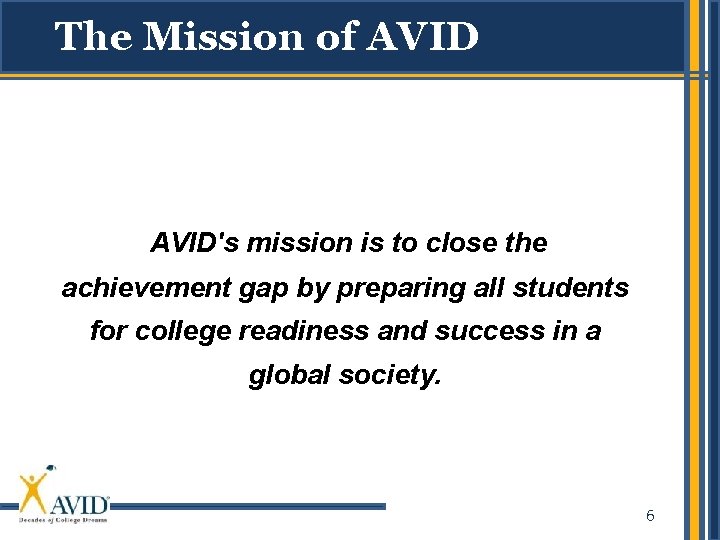 The Mission of AVID's mission is to close the achievement gap by preparing all