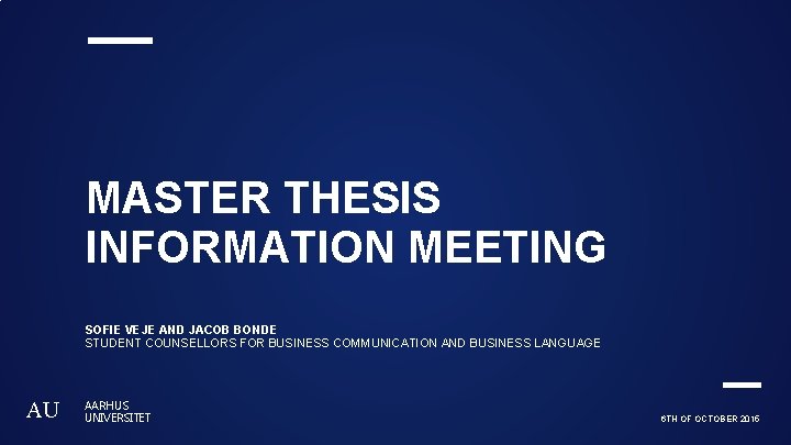 MASTER THESIS INFORMATION MEETING SOFIE VEJE AND JACOB BONDE STUDENT COUNSELLORS FOR BUSINESS COMMUNICATION