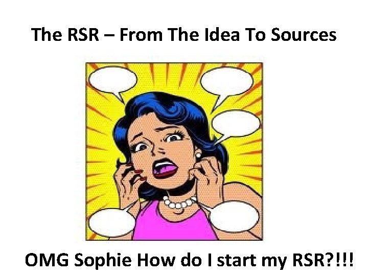 The RSR – From The Idea To Sources OMG Sophie How do I start The RSR – From The Idea To Sources OMG Sophie How do I start