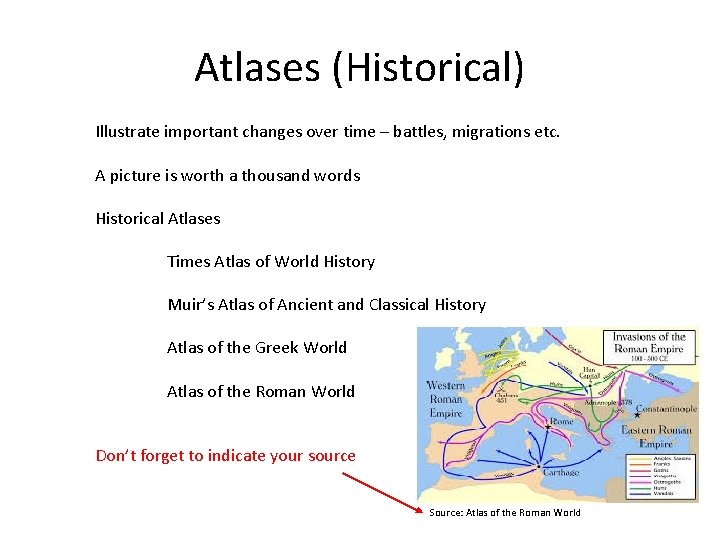 Atlases (Historical) Illustrate important changes over time – battles, migrations etc. A picture is Atlases (Historical) Illustrate important changes over time – battles, migrations etc. A picture is