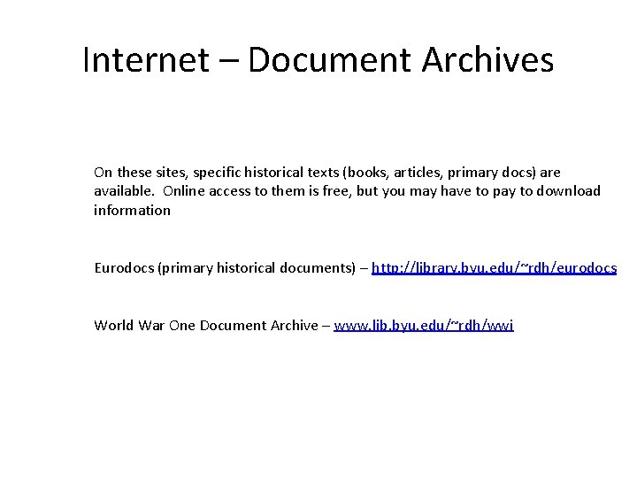 Internet – Document Archives On these sites, specific historical texts (books, articles, primary docs) Internet – Document Archives On these sites, specific historical texts (books, articles, primary docs)