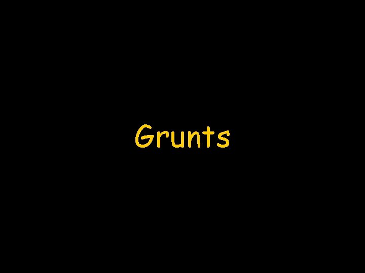 Grunts 