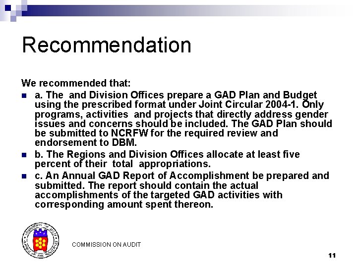Recommendation We recommended that: n a. The and Division Offices prepare a GAD Plan Recommendation We recommended that: n a. The and Division Offices prepare a GAD Plan