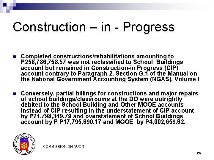 Construction – in - Progress n Completed constructions/rehabilitations amounting to P 258, 786, 758. Construction – in - Progress n Completed constructions/rehabilitations amounting to P 258, 786, 758.