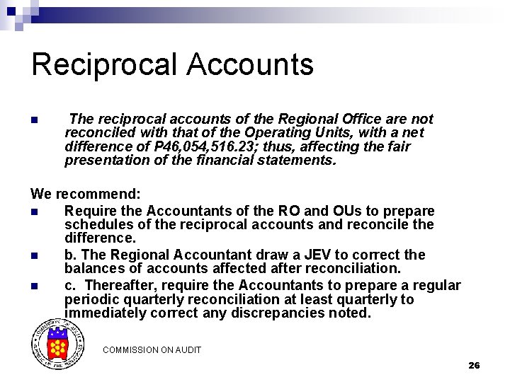 Reciprocal Accounts n The reciprocal accounts of the Regional Office are not reconciled with Reciprocal Accounts n The reciprocal accounts of the Regional Office are not reconciled with