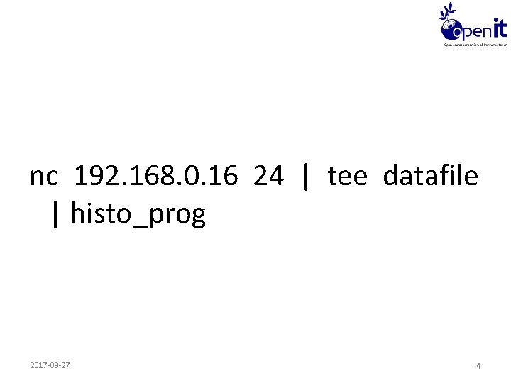 nc 192. 168. 0. 16 24 | tee datafile | histo_prog 2017 -09 -27