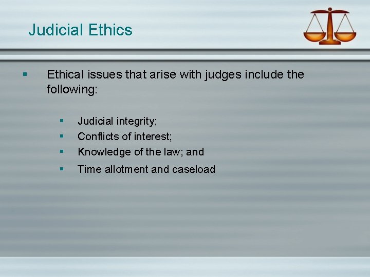 Judicial Ethics § Ethical issues that arise with judges include the following: § §