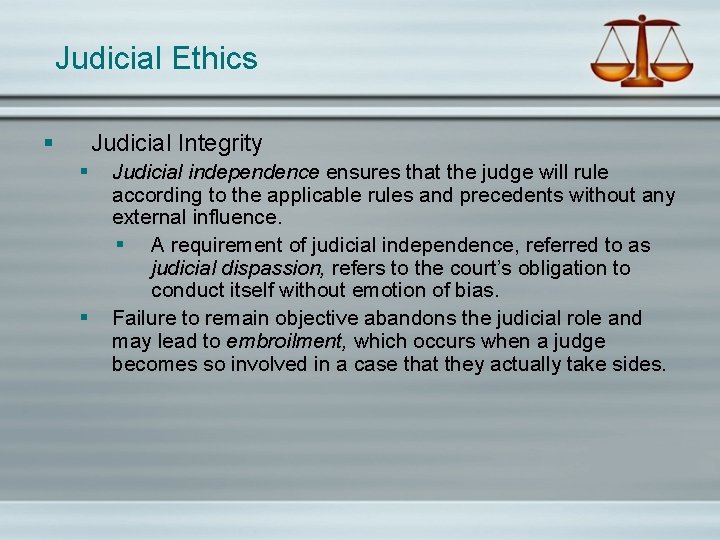 Judicial Ethics § Judicial Integrity § § Judicial independence ensures that the judge will