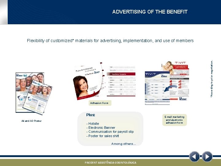 ADVERTISING OF THE BENEFIT *According to prior negotiation. Flexibility of customized* materials for advertising,