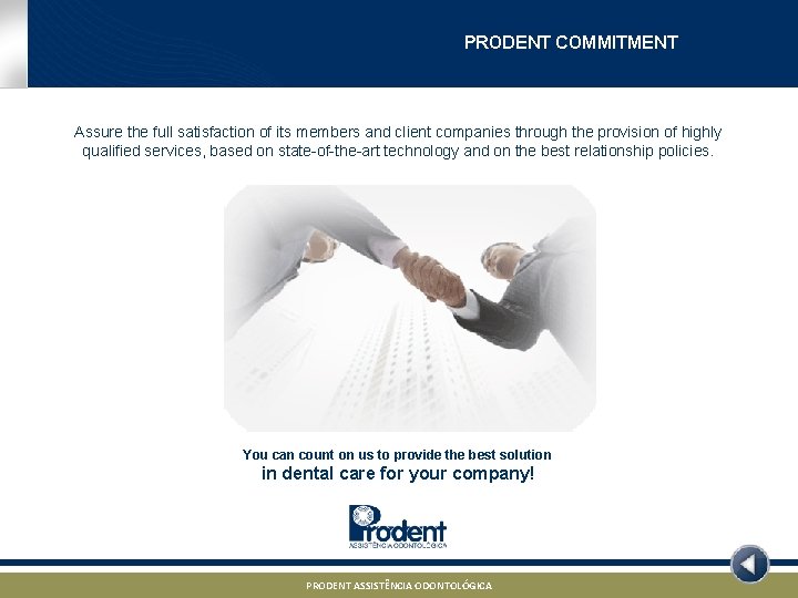 PRODENT COMMITMENT Assure the full satisfaction of its members and client companies through the
