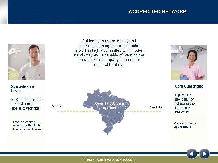 ACCREDITED NETWORK Guided by moderns quality and experience concepts, our accredited network is highly