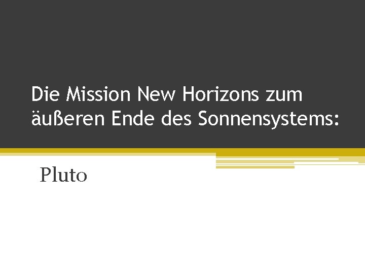 Die Mission New Horizons zum äußeren Ende des Sonnensystems: Pluto 