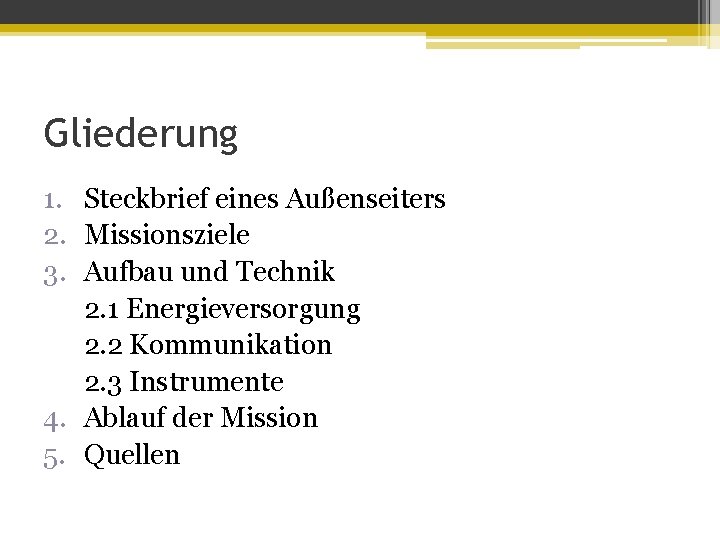 Gliederung 1. Steckbrief eines Außenseiters 2. Missionsziele 3. Aufbau und Technik 2. 1 Energieversorgung