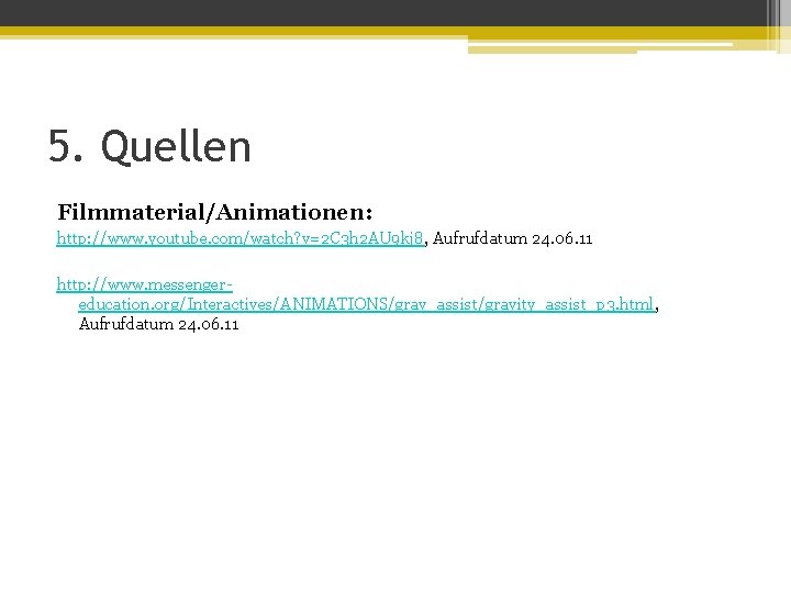 5. Quellen Filmmaterial/Animationen: http: //www. youtube. com/watch? v=2 C 3 h 2 AU 9