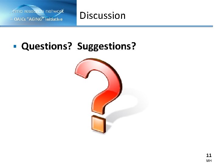 – OAICs “AGING” Initiative § Discussion Questions? Suggestions? 11 MH – OAICs “AGING” Initiative § Discussion Questions? Suggestions? 11 MH