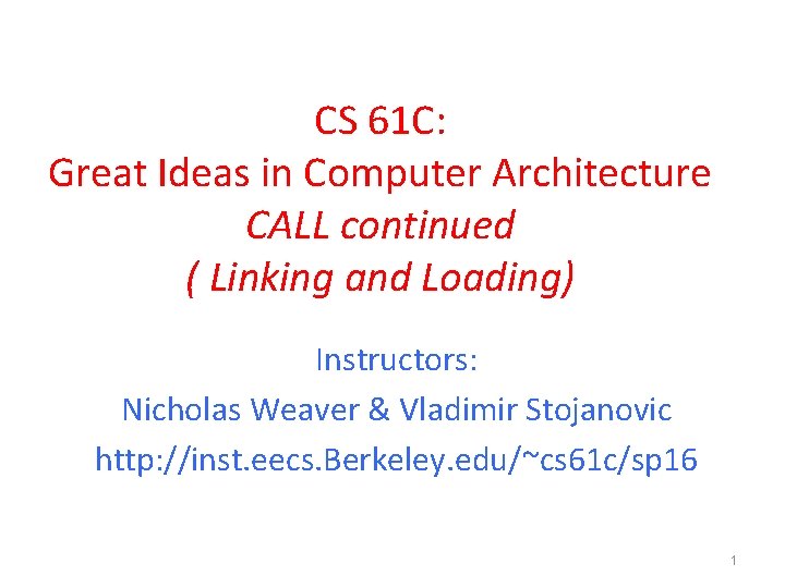 CS 61 C: Great Ideas in Computer Architecture CALL continued ( Linking and Loading)