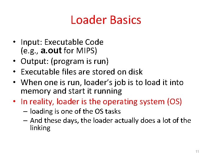 Loader Basics • Input: Executable Code (e. g. , a. out for MIPS) •