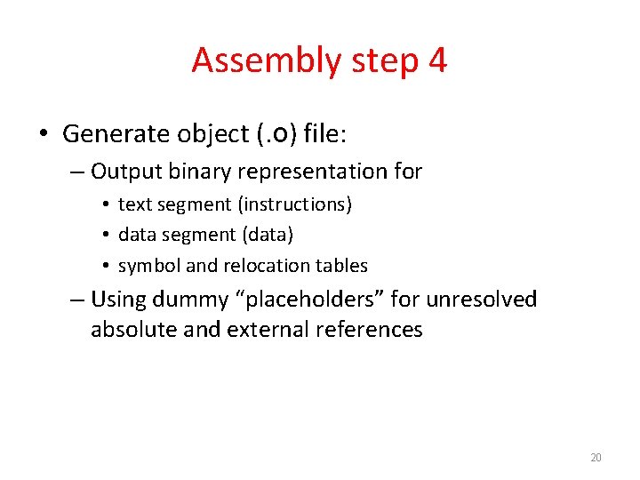 Assembly step 4 • Generate object (. o) file: – Output binary representation for