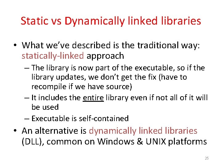 Static vs Dynamically linked libraries • What we’ve described is the traditional way: statically-linked