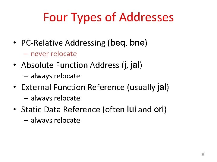 Four Types of Addresses • PC-Relative Addressing (beq, bne) – never relocate • Absolute