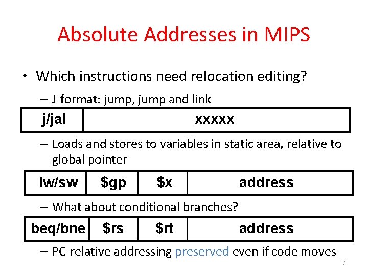 Absolute Addresses in MIPS • Which instructions need relocation editing? – J-format: jump, jump