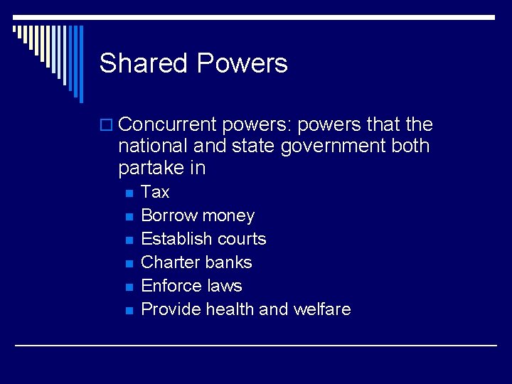 Shared Powers o Concurrent powers: powers that the national and state government both partake