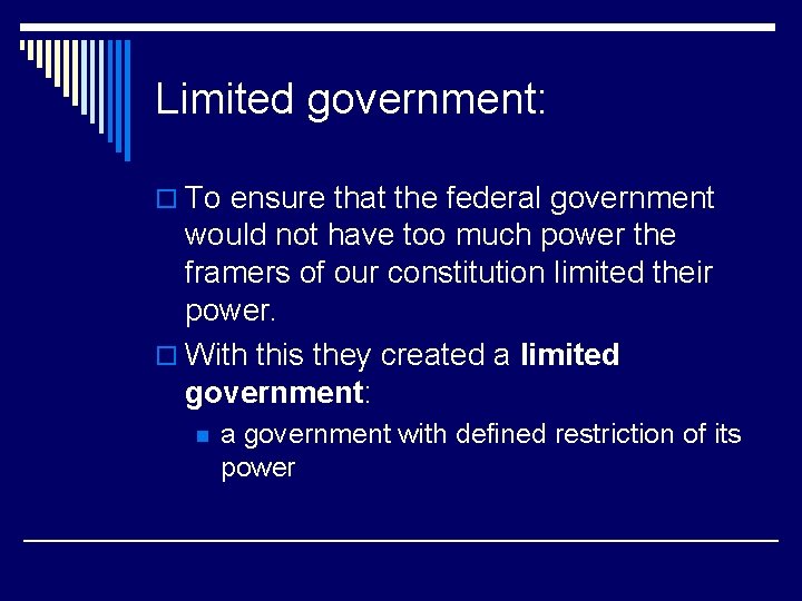 Limited government: o To ensure that the federal government would not have too much