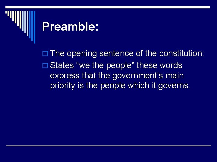 Preamble: o The opening sentence of the constitution: o States “we the people” these