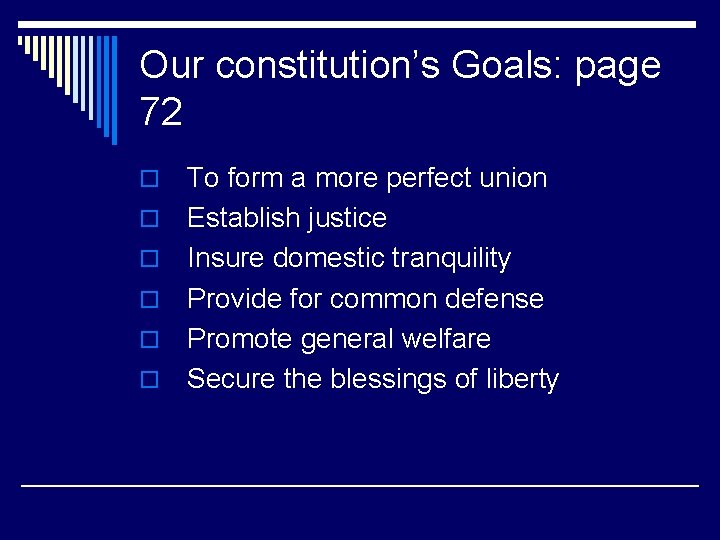 Our constitution’s Goals: page 72 o o o To form a more perfect union