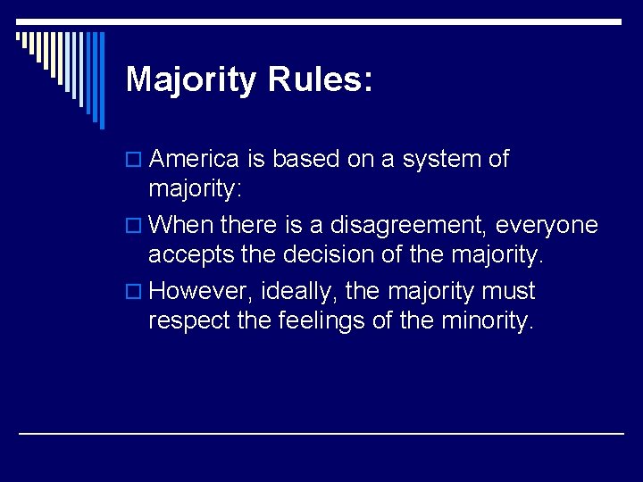 Majority Rules: o America is based on a system of majority: o When there
