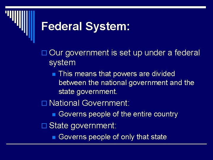 Federal System: o Our government is set up under a federal system n This