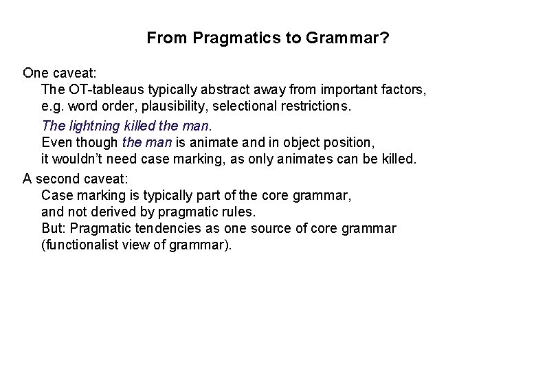 From Pragmatics to Grammar? One caveat: The OT-tableaus typically abstract away from important factors,