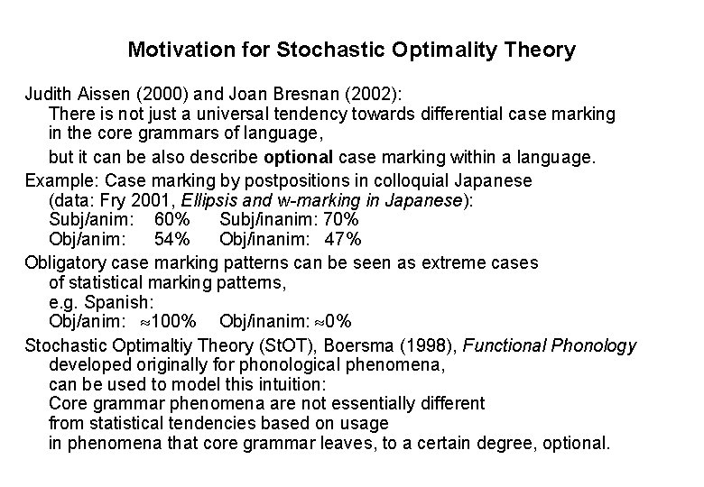 Motivation for Stochastic Optimality Theory Judith Aissen (2000) and Joan Bresnan (2002): There is