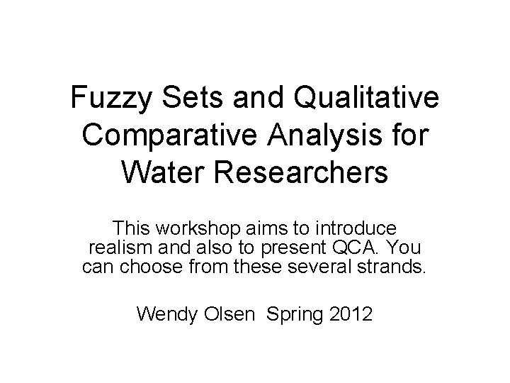 Fuzzy Sets and Qualitative Comparative Analysis for Water Researchers This workshop aims to introduce