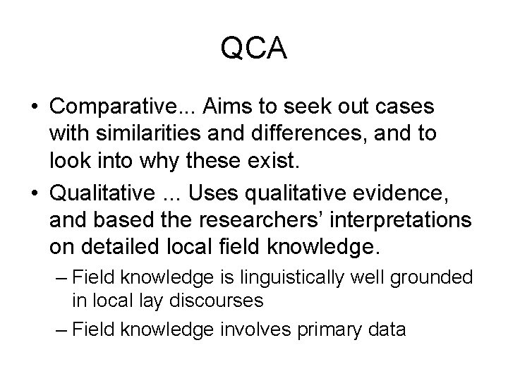 QCA • Comparative. . . Aims to seek out cases with similarities and differences,