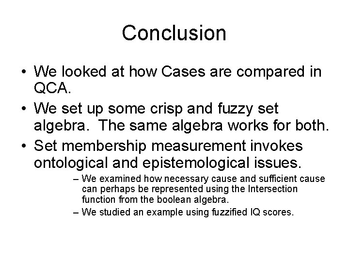 Conclusion • We looked at how Cases are compared in QCA. • We set
